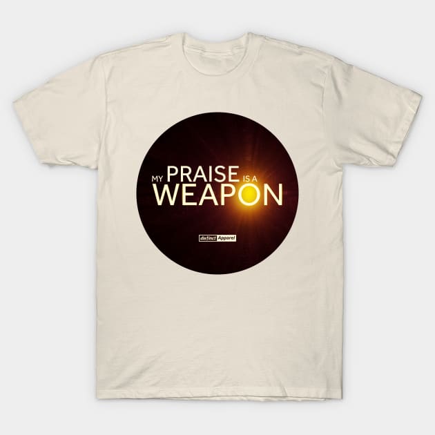 MY PRAISE IS A WEAPON T-Shirt by DistinctApparel